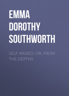 Книга Self-Raised; Or, From the Depths на ReadRate.com книга Self-Raised; Or, From the Depths