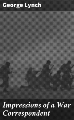 Книга Impressions of a War Correspondent на ReadRate.com книга Impressions of a War Correspondent