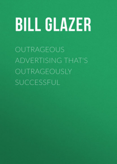 Книга Outrageous Advertising That's Outrageously Successful на ReadRate.com книга Outrageous Advertising That's Outrageously Successful