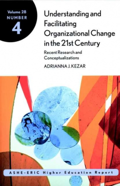 Книга Understanding and Facilitating Organizational Change in the 21st Century: Recent Research and Conceptualizations. ASHE-ERIC Higher Education Report, Volume 28, Number 4 на ReadRate.com книга Understanding and Facilitating Organizational Change in the 21st Century: Recent Research and Conceptualizations. ASHE-ERIC Higher Education Report, Volume 28, Number 4