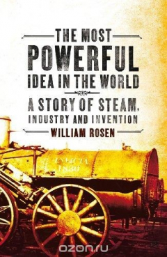 Книга The Most Powerful Idea in the World: A Story of Steam, Industry and Invention на ReadRate.com книга The Most Powerful Idea in the World: A Story of Steam, Industry and Invention