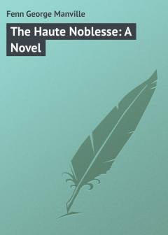 Книга The Haute Noblesse: A Novel на ReadRate.com книга The Haute Noblesse: A Novel