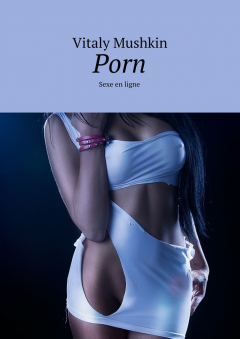 Книга Porn. Sexe en ligne на ReadRate.com книга Porn. Sexe en ligne