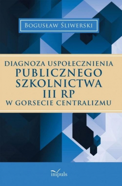 Книга Diagnoza uspołecznienia publicznego szkolnictwa III RP w gorsecie centralizmu на ReadRate.com книга Diagnoza uspołecznienia publicznego szkolnictwa III RP w gorsecie centralizmu