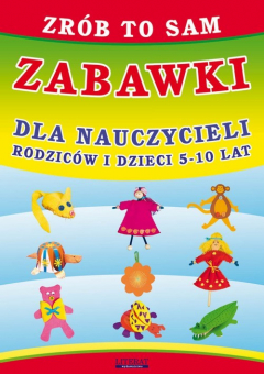 Книга Zr?b to sam. Zabawki dla nauczycieli, rodzic?w i dzieci 5-10 lat на ReadRate.com книга Zr?b to sam. Zabawki dla nauczycieli, rodzic?w i dzieci 5-10 lat
