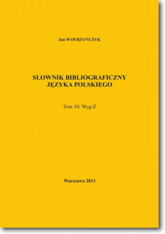 Книга Słownik bibliograficzny języka polskiego Tom 10 (Wyg-Ż) на ReadRate.com книга Słownik bibliograficzny języka polskiego Tom 10 (Wyg-Ż)