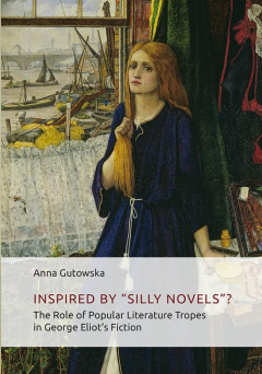 книга Inspired By ʺSilly Novels”? The Role of Popular Literature Tropes in George Eliot’s Fiction