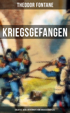 Книга Theodor Fontane: Kriegsgefangen - Erlebtes 1870 & Reisebriefe vom Kriegsschauplatz на ReadRate.com книга Theodor Fontane: Kriegsgefangen - Erlebtes 1870 & Reisebriefe vom Kriegsschauplatz