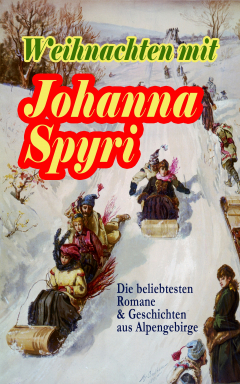 Книга Weihnachten mit Johanna Spyri: Die beliebtesten Romane & Geschichten aus Alpengebirge на ReadRate.com книга Weihnachten mit Johanna Spyri: Die beliebtesten Romane & Geschichten aus Alpengebirge