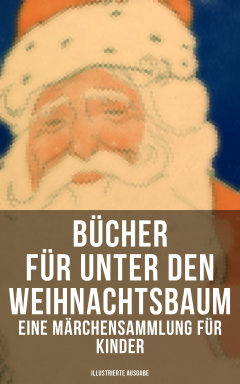 Книга B?cher f?r unter den Weihnachtsbaum - Eine M?rchensammlung f?r Kinder (Illustrierte Ausgabe) на ReadRate.com книга B?cher f?r unter den Weihnachtsbaum - Eine M?rchensammlung f?r Kinder (Illustrierte Ausgabe)