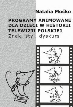 Книга Programy animowane dla dzieci w historii Telewizji Polskiej. Znak, styl, dyskurs на ReadRate.com книга Programy animowane dla dzieci w historii Telewizji Polskiej. Znak, styl, dyskurs