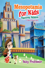 книга Mesopotamia for Kids - Ziggurat Edition | Children's Ancient History