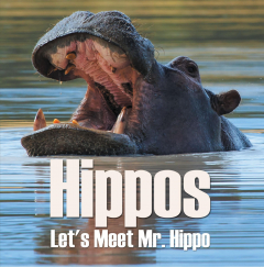 Книга Hippos - Let's Meet Mr. Hippo на ReadRate.com книга Hippos - Let's Meet Mr. Hippo