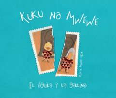 Книга Kuku na Mwewe - El aguila y la gallina (Kuku and Mwewe - A Swahili Folktale) на ReadRate.com книга Kuku na Mwewe - El aguila y la gallina (Kuku and Mwewe - A Swahili Folktale)