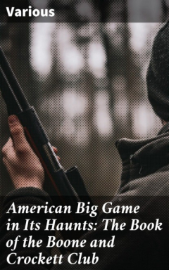 Книга American Big Game in Its Haunts: The Book of the Boone and Crockett Club на ReadRate.com книга American Big Game in Its Haunts: The Book of the Boone and Crockett Club