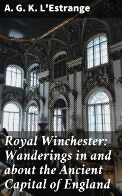 Книга Royal Winchester: Wanderings in and about the Ancient Capital of England на ReadRate.com книга Royal Winchester: Wanderings in and about the Ancient Capital of England