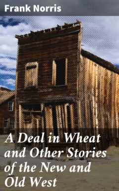 Книга A Deal in Wheat and Other Stories of the New and Old West на ReadRate.com книга A Deal in Wheat and Other Stories of the New and Old West