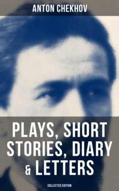 Книга Anton Chekhov: Plays, Short Stories, Diary & Letters (Collected Edition) на ReadRate.com книга Anton Chekhov: Plays, Short Stories, Diary & Letters (Collected Edition)
