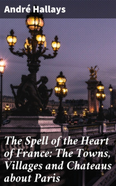 Книга The Spell of the Heart of France: The Towns, Villages and Chateaus about Paris на ReadRate.com книга The Spell of the Heart of France: The Towns, Villages and Chateaus about Paris