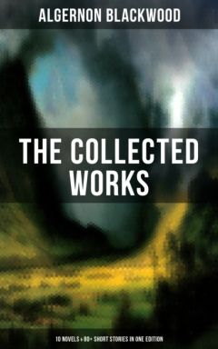 Книга The Collected Works of Algernon Blackwood (10 Novels & 80+ Short Stories in One Edition) на ReadRate.com книга The Collected Works of Algernon Blackwood (10 Novels & 80+ Short Stories in One Edition)