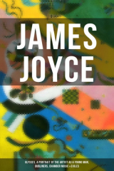 книга JAMES JOYCE: Ulysses, A Portrait of the Artist as a Young Man, Dubliners, Chamber Music & Exiles