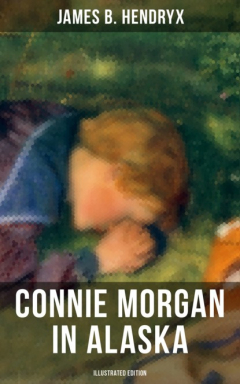 Книга CONNIE MORGAN IN ALASKA (Illustrated Edition) на ReadRate.com книга CONNIE MORGAN IN ALASKA (Illustrated Edition)