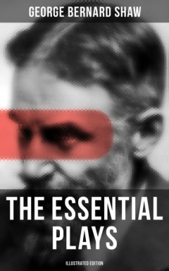 Книга The Essential Plays of George Bernard Shaw (Illustrated Edition) на ReadRate.com книга The Essential Plays of George Bernard Shaw (Illustrated Edition)