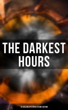 Книга The Darkest Hours - 18 Chilling Dystopias in One Edition на ReadRate.com книга The Darkest Hours - 18 Chilling Dystopias in One Edition