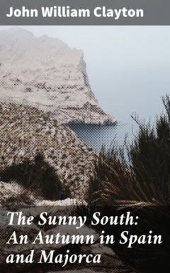 Книга The Sunny South: An Autumn in Spain and Majorca на ReadRate.com книга The Sunny South: An Autumn in Spain and Majorca