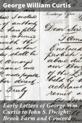 книга Early Letters of George Wm. Curtis to John S. Dwight; Brook Farm and Concord