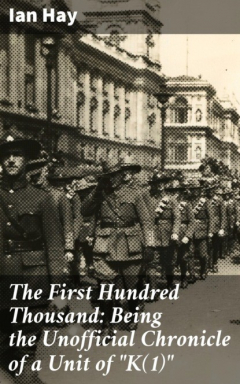 Книга The First Hundred Thousand: Being the Unofficial Chronicle of a Unit of "K(1)" на ReadRate.com книга The First Hundred Thousand: Being the Unofficial Chronicle of a Unit of "K(1)"