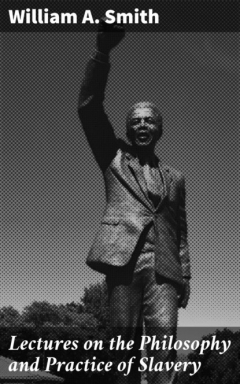 Книга Lectures on the Philosophy and Practice of Slavery на ReadRate.com книга Lectures on the Philosophy and Practice of Slavery