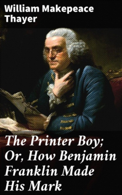Книга The Printer Boy; Or, How Benjamin Franklin Made His Mark на ReadRate.com книга The Printer Boy; Or, How Benjamin Franklin Made His Mark