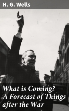 Книга What is Coming? A Forecast of Things after the War на ReadRate.com книга What is Coming? A Forecast of Things after the War