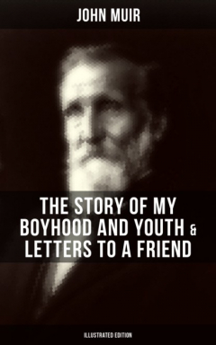 Книга John Muir: The Story of My Boyhood and Youth & Letters to a Friend (Illustrated Edition) на ReadRate.com книга John Muir: The Story of My Boyhood and Youth & Letters to a Friend (Illustrated Edition)