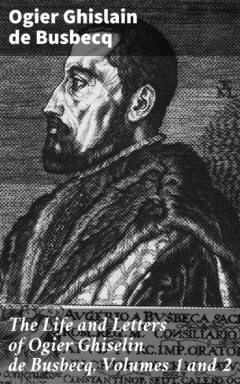 Книга The Life and Letters of Ogier Ghiselin de Busbecq, Volumes 1 and 2 на ReadRate.com книга The Life and Letters of Ogier Ghiselin de Busbecq, Volumes 1 and 2