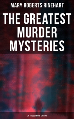 Книга The Greatest Murder Mysteries of Mary Roberts Rinehart - 25 Titles in One Edition на ReadRate.com книга The Greatest Murder Mysteries of Mary Roberts Rinehart - 25 Titles in One Edition