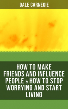 Книга HOW TO MAKE FRIENDS AND INFLUENCE PEOPLE & HOW TO STOP WORRYING AND START LIVING на ReadRate.com книга HOW TO MAKE FRIENDS AND INFLUENCE PEOPLE & HOW TO STOP WORRYING AND START LIVING
