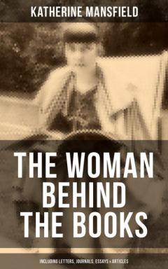 Книга Katherine Mansfield, The Woman Behind The Books (Including Letters, Journals, Essays & Articles) на ReadRate.com книга Katherine Mansfield, The Woman Behind The Books (Including Letters, Journals, Essays & Articles)