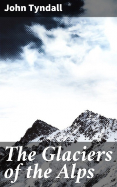 Книга The Glaciers of the Alps на ReadRate.com книга The Glaciers of the Alps