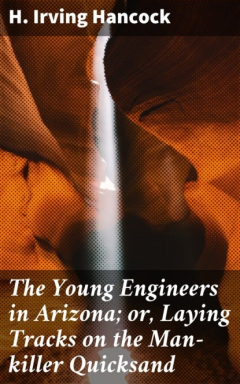 Книга The Young Engineers in Arizona; or, Laying Tracks on the Man-killer Quicksand на ReadRate.com книга The Young Engineers in Arizona; or, Laying Tracks on the Man-killer Quicksand