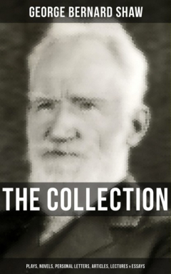 Книга The G. Bernard Shaw Collection: Plays, Novels, Personal Letters, Articles, Lectures & Essays на ReadRate.com книга The G. Bernard Shaw Collection: Plays, Novels, Personal Letters, Articles, Lectures & Essays