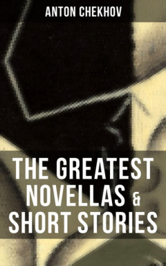 Книга The Greatest Novellas & Short Stories of Anton Chekhov на ReadRate.com книга The Greatest Novellas & Short Stories of Anton Chekhov