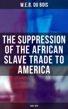 Книга The Suppression of the African Slave Trade to America (1638–1870) на ReadRate.com книга The Suppression of the African Slave Trade to America (1638–1870)