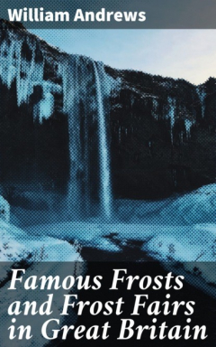 Книга Famous Frosts and Frost Fairs in Great Britain на ReadRate.com книга Famous Frosts and Frost Fairs in Great Britain