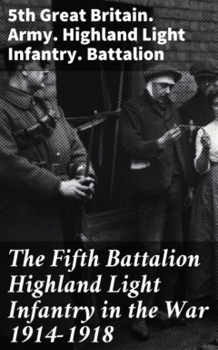 Книга The Fifth Battalion Highland Light Infantry in the War 1914-1918 на ReadRate.com книга The Fifth Battalion Highland Light Infantry in the War 1914-1918