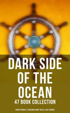 Книга Dark Side of The Ocean: 47 Book Collection (Pirate Novels, Treasure-Hunt Tales & Sea Stories) на ReadRate.com книга Dark Side of The Ocean: 47 Book Collection (Pirate Novels, Treasure-Hunt Tales & Sea Stories)