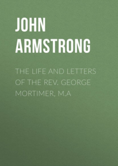Книга The Life and Letters of the Rev. George Mortimer, M.A на ReadRate.com книга The Life and Letters of the Rev. George Mortimer, M.A
