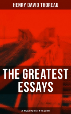 Книга The Greatest Essays of Henry David Thoreau - 26 Influential Titles in One Edition на ReadRate.com книга The Greatest Essays of Henry David Thoreau - 26 Influential Titles in One Edition