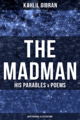 книга The Madman - His Parables & Poems (With Original Illustrations)